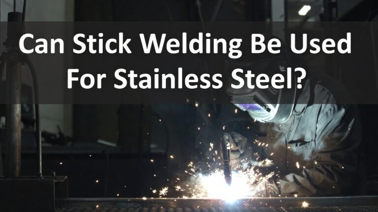 Can Stick Welding Be Used For Stainless Steel