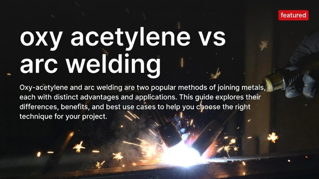 oxy acetylene vs arc welding